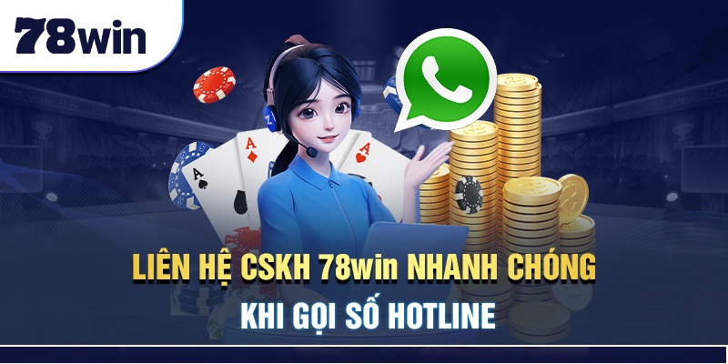 Liên hệ CSKH 78Win nhanh chóng khi gọi số hotline