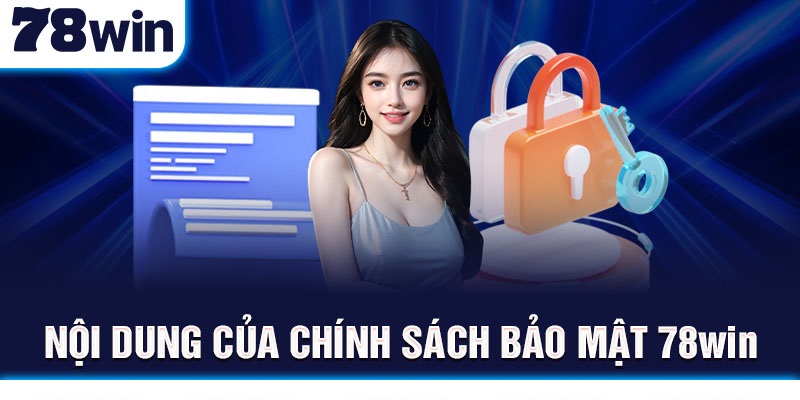 Nội dung của chính sách bảo mật 78Win