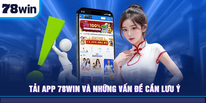 Tải app 78Win và những vấn đề cần lưu ý