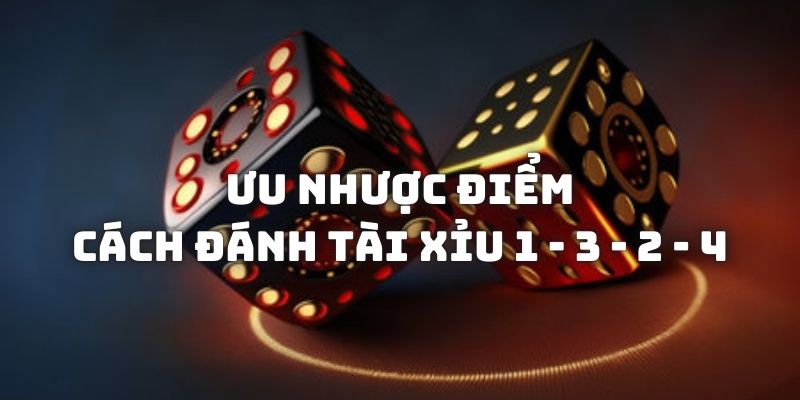 Đánh giá mặt lợi và hại của cách đánh tài xỉu 1-3-2-4