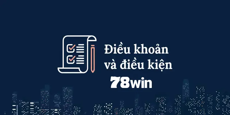 Những quy định cần tuân thủ nếu muốn đăng ký tài khoản 78win