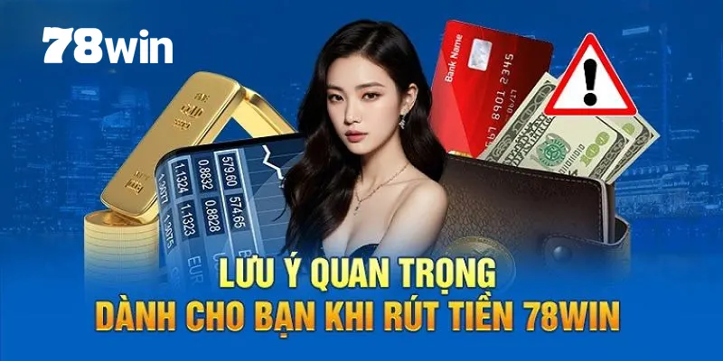 Các sự cố rút tiền 78win thường gặp và nguyên nhân cụ thể